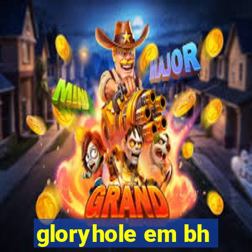 gloryhole em bh